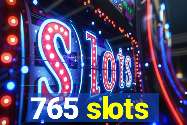 765 slots